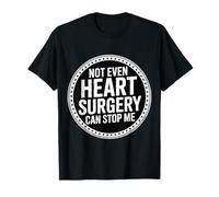 Not Even Heart Surgery Can Stop Me Cardiac Survivor ------- Maglietta