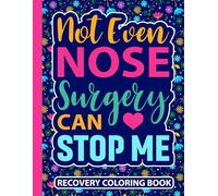 Not Even Nose Surgery Can Stop Me Recovery Coloring Book: Funny Broken Nose Injury Recovery Gifts for Women and Teens (30 Quotes) Post Op Surgery ... Get Well Soon Support Gag Gift for Patients