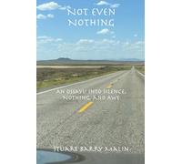 Not Even Nothing: An Ossayu into Silence, Nothing, and Awe