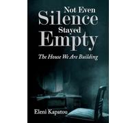 Not Even Silence Stayed Empty: The House We Are Building