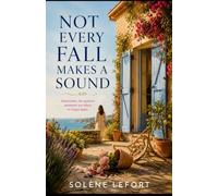 Not Every Fall Makes a Sound: A Heartwarming Novel of Starting Over, Female Friendship, and Second Chances