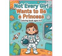 Not Every Girl Wants to Be a Princess: Coloring Book Ages 4-8