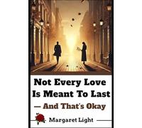 Not Every Love Is Meant to Last - And That’s Okay.: Finding peace when relationships end, and learning that love isn’t always forever.
