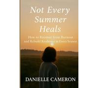 Not Every Summer Heals: How to Recover from Burnout and Rebuild Resilience in Every Season