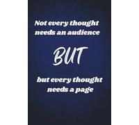 Not every thought needs an audience but every thought need a page: Motivational Quote Journal Notebook Gift Ideas, Sarcastic Work Gag Gift for ... Presents for Colleagues and Mum and Dad