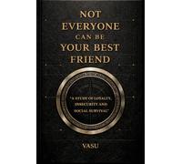 Not Everyone Can Be Your Best Friend: “A Brutal Guide to Understanding People and Protecting Your Energy”