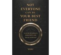 Not Everyone Can Be Your Best Friend: “A Brutal Guide to Understanding People and Protecting Your Energy”