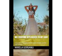 Not Everyone Gets Access to My Light: A Journey to Sacred Boundaries, Inner Healing, and the Light Within