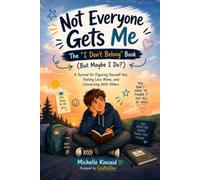 Not Everyone Gets Me: The "I Don't Belong" Book (But Maybe I Do?): A Journal for Kids Ages 8-14 to Understand Themselves, Feel Less Alone, Build Confidence, and Connect With Others