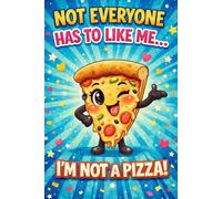 Not Everyone Has to Like Me ... I'm not a Pizza!: Funny Italian Food Lover Gift | Sarcastic Lined Notebook for Pizza Party Fans | Witty Personal ... | Sassy Coworker Appreciation Stationery