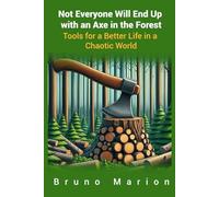 Not Everyone Will End Up with an Axe in the Forest: Tools for a Better Life in a Chaotic World