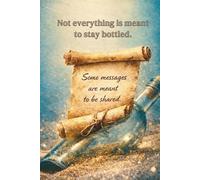 Not Everything Is Meant to Stay Bottled: A Reflective Notebook for Conversations Worth Sharing: Notes from the Table. Messages Meant to Be Shared