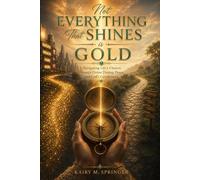 Not Everything That Shines is Gold: Navigating Life’s Choices Through Divine Timing, Peace and God’s Coordinates