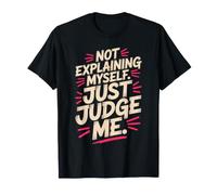 Not Explaining Myself Just Judge Me Amor Proprio Carattere Maglietta