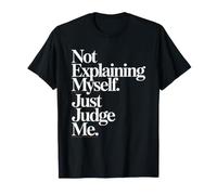 Not Explaining Myself Just Judge Me Amor Proprio Carattere Maglietta