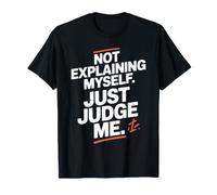 Not Explaining Myself Just Judge Me Amor Proprio Carattere Maglietta