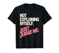Not Explaining Myself Just Judge Me Amor Proprio Carattere Maglietta