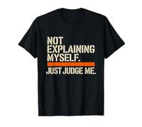Not Explaining Myself Just Judge Me Amor Proprio Carattere Maglietta