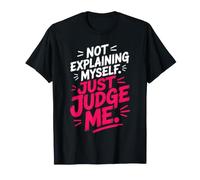 Not Explaining Myself Just Judge Me Amor Proprio Carattere Maglietta
