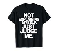 Not Explaining Myself Just Judge Me Amor Proprio Carattere Maglietta