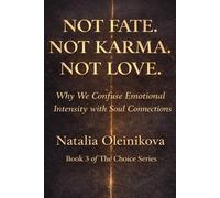 NOT FATE. NOT KARMA. NOT LOVE.: Why We Confuse Emotional Intensity with Soul Connections
