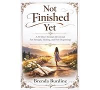 Not Finished Yet: A 30-Day Christian Devotional for Strength, Healing, and New Beginnings