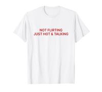 Not Flirting Just Hot and Talking Shirt Y2k Maglietta