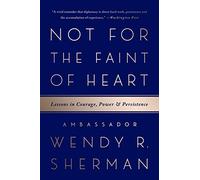 Not for the Faint of Heart: Lessons in Courage, Power & Persistence