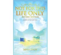 Not For This Life Only: A Study for Growth Into Maturity as a Child of God - for today and for eternity