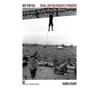 Not for you. Pearl Jam tra passato e presente - Ginovy Ronen