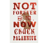 Chuck Palahniuk Not Forever, But For Now (Copertina rigida)