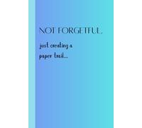 Not Forgetful, Just Creating a Paper Trail: Funny Gift Notebook Journal for Friends & Family