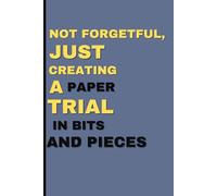 NOT FORGETFUL, JUST CREATING A PAPER TRIAL IN BITS AND PIECES.
