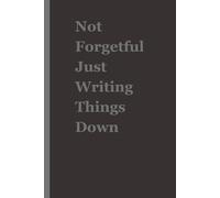 Not Forgetful Just Writing Things Down: Funny Gift Notebook Journal for Friends and Family