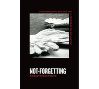 Not-Forgetting: Contemporary Art and the Interrogation of Mastery