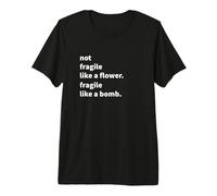 Not Fragile Like a Flower Fragile Like a Bomb Equality Pride Maglietta Premium