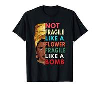 Not Fragile Like A Flower Fragile Like A Bomb Melanin Queen Maglietta