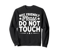 Not Friendly Please Do Not Touch Funny Sarcastic Graphic Felpa