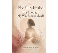 Not Fully Healed: But I Found My Way Back to Myself