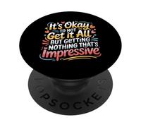 Not Getting It All Is Fine Nothing’s Impressive - PopSockets PopGrip Adesivo