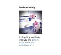 Not Getting Paid to Do What You Love: Gender, Social Media, and Aspirational Work
