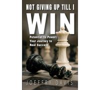 NOT GIVING UP TILL I WIN: Potential to Power: Your Journey to Real Success