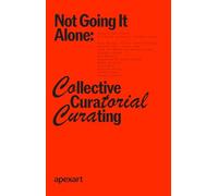 Not Going It Alone: Collective Curatorial Curating