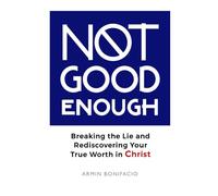 Not Good Enough: Breaking the Lie and Rediscovering Your True Worth in Christ