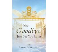 Not Goodbye, Just See You Later