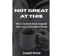 Not Great at This: What I Learned About Empathy After Years of Getting It Wrong