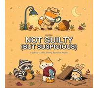 Not Guilty But Suspicious: Coloring Book for Adults and teens Featuring Silly funny Crimes and Cozy Crime Scenes for Fun Relaxation (Cozy Animal Mysteries)