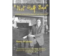 Not Half Bad: A lifetime of musical development and other stories