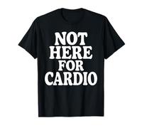 Not Here for Cardio Divertente Bodybuilding Maglietta