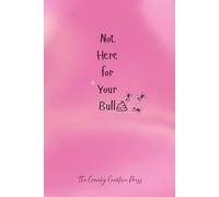 Not Here for Your Bullsh*t: A No-Nonsense Journal for Setting Boundaries, Venting, and Staying Sane